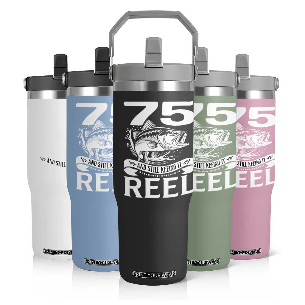 Still Keeping It Reel At 75 Flip Straw Tumbler Fisherman Birthday Gift TS12 Print Your Wear