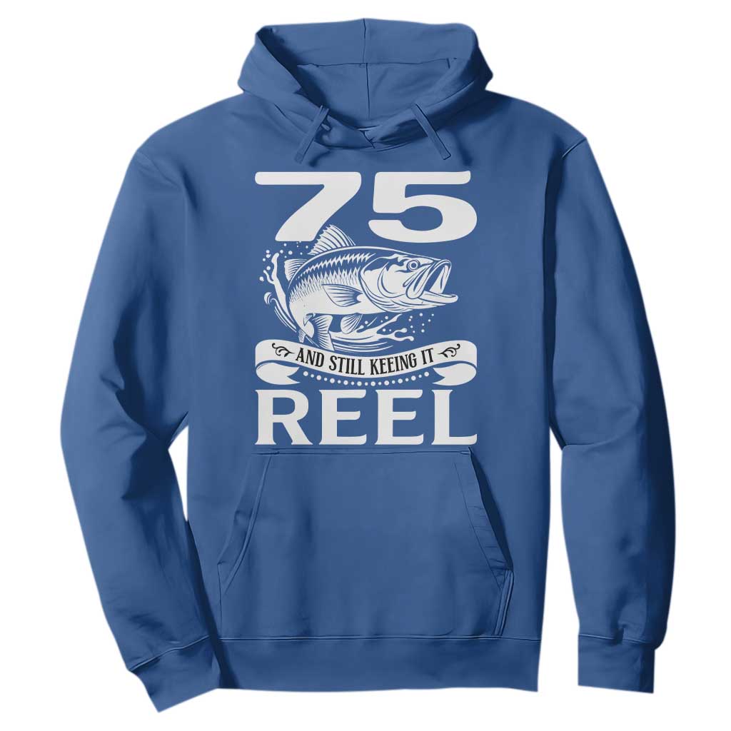 Still Keeping It Reel At 75 Hoodie Fisherman Birthday Gift TS12 Royal Blue Print Your Wear