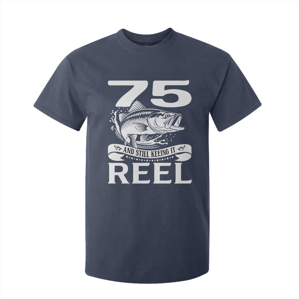 Still Keeping It Reel At 75 T Shirt For Kid Fisherman Birthday Gift TS12 Navy Print Your Wear