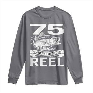 Still Keeping It Reel At 75 Long Sleeve Shirt Fisherman Birthday Gift TS12 Charcoal Print Your Wear
