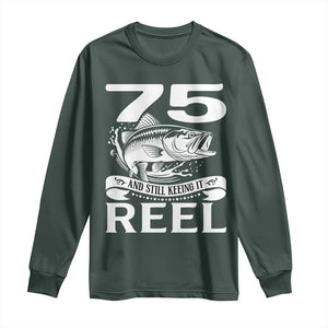 Still Keeping It Reel At 75 Long Sleeve Shirt Fisherman Birthday Gift TS12 Dark Forest Green Print Your Wear