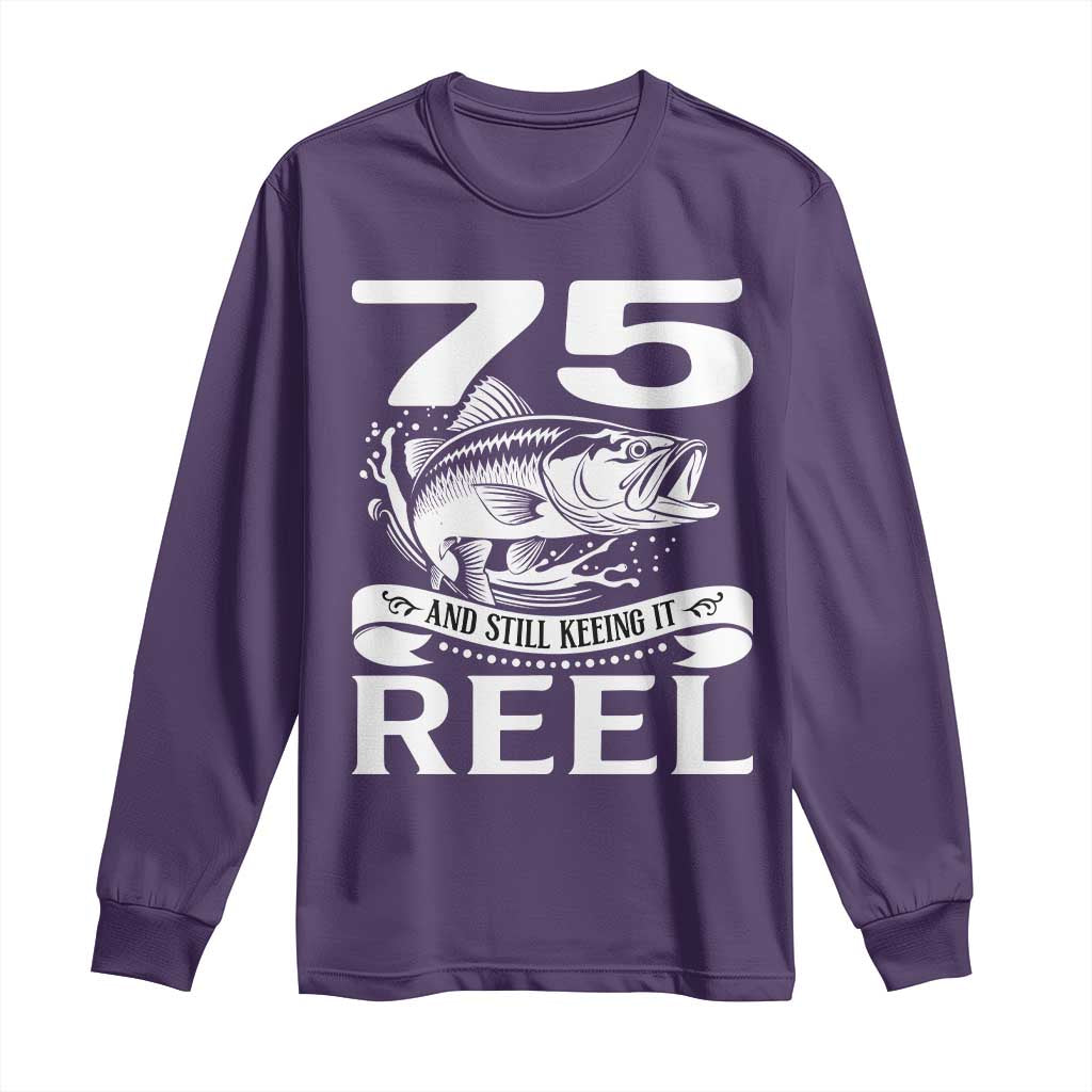 Still Keeping It Reel At 75 Long Sleeve Shirt Fisherman Birthday Gift TS12 Purple Print Your Wear