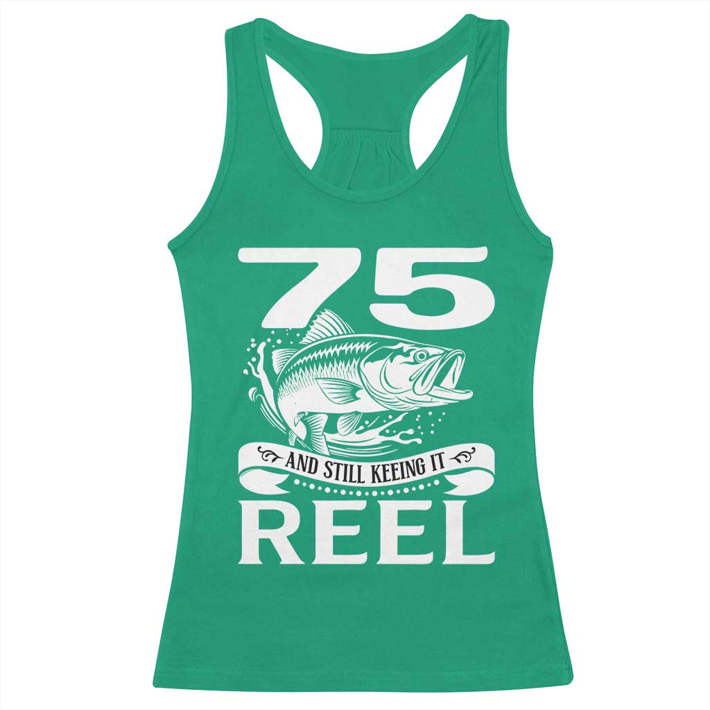Still Keeping It Reel At 75 Racerback Tank Top Fisherman Birthday Gift TS12 Irish Green Print Your Wear