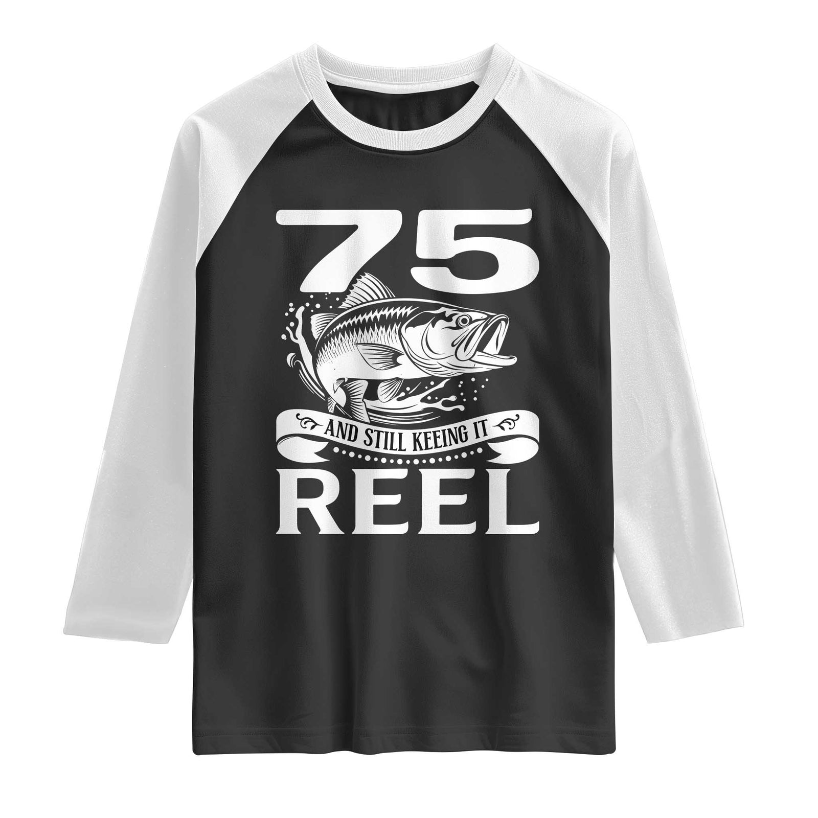 Still Keeping It Reel At 75 Raglan Shirt Fisherman Birthday Gift TS12 Black White Print Your Wear