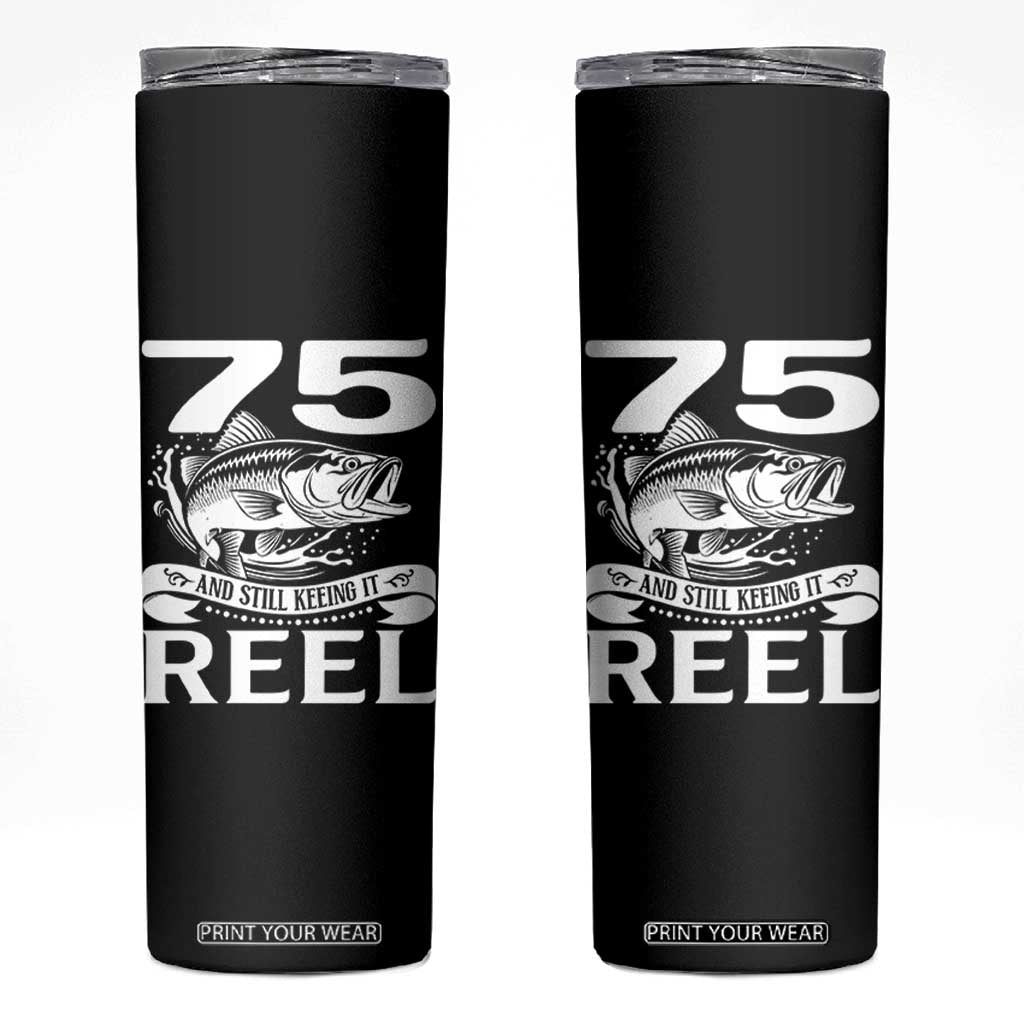 Still Keeping It Reel At 75 Skinny Tumbler Fisherman Birthday Gift TS12 Black Print Your Wear