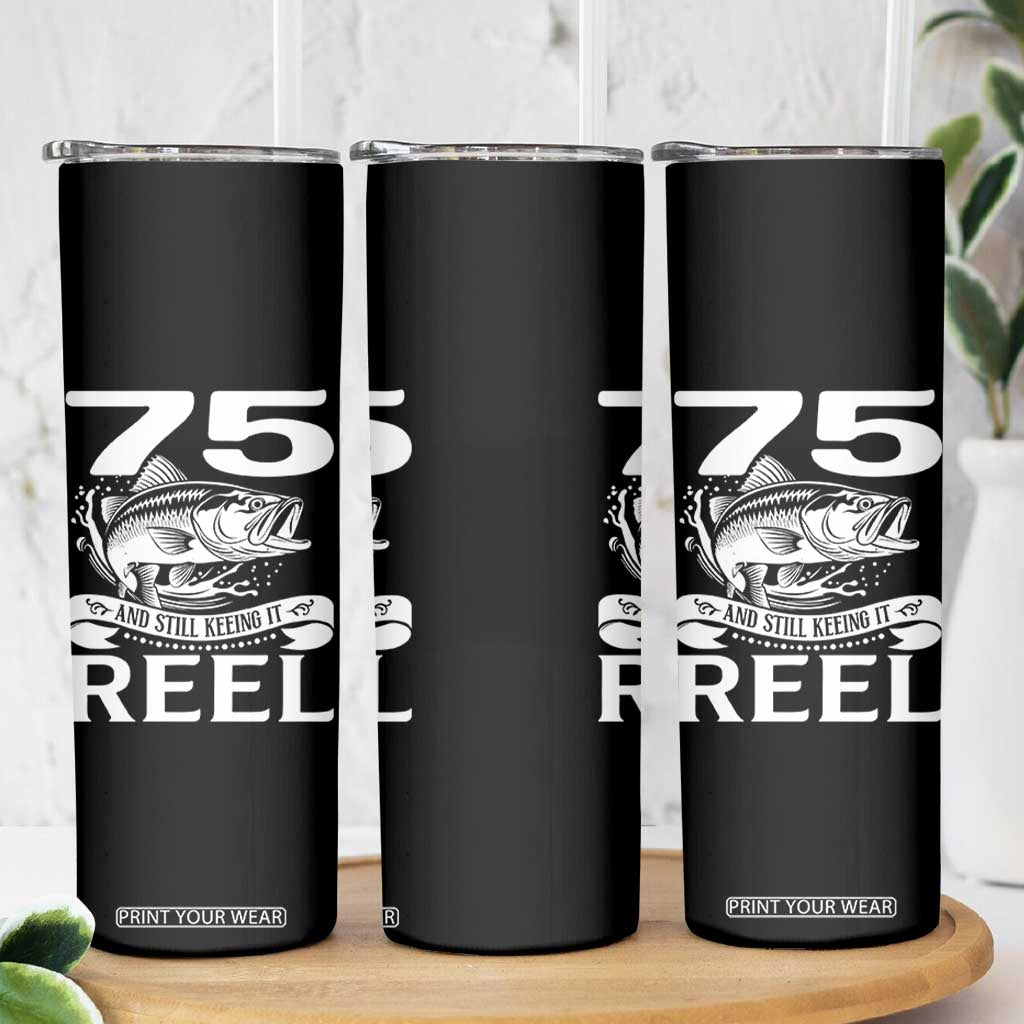 Still Keeping It Reel At 75 Skinny Tumbler Fisherman Birthday Gift TS12 Print Your Wear