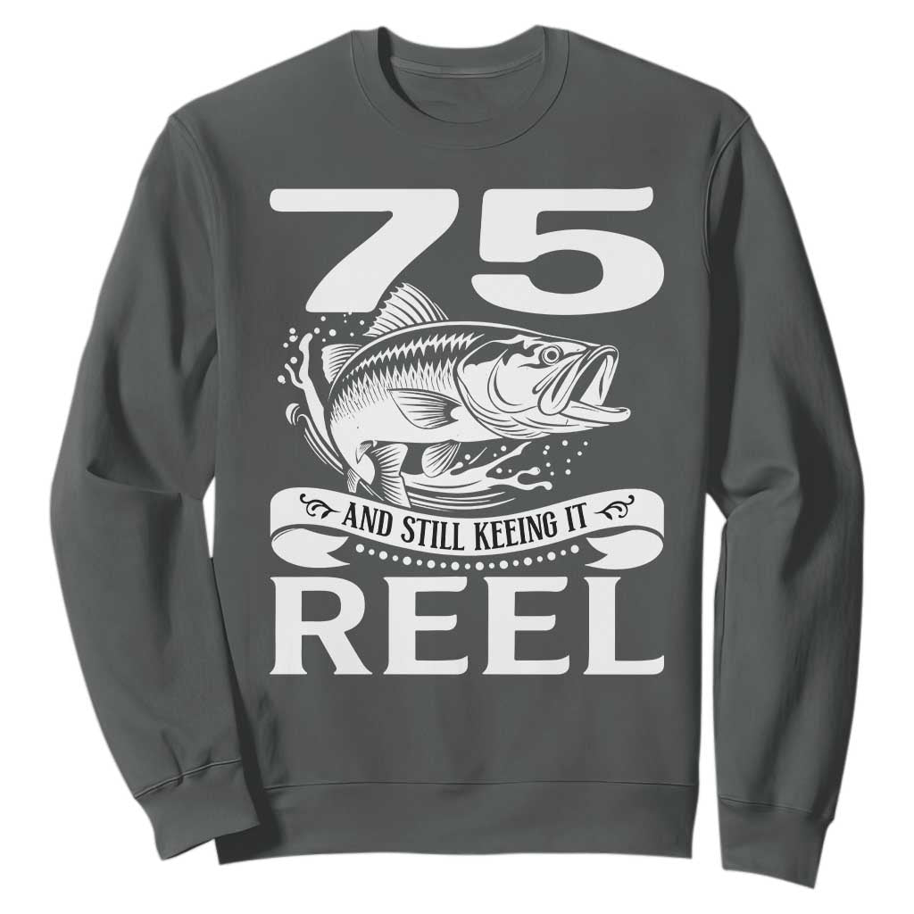 Still Keeping It Reel At 75 Sweatshirt Fisherman Birthday Gift TS12 Dark Heather Print Your Wear