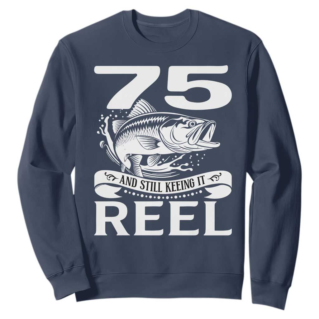 Still Keeping It Reel At 75 Sweatshirt Fisherman Birthday Gift TS12 Navy Print Your Wear
