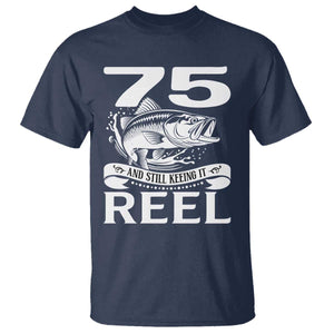 Still Keeping It Reel At 75 T Shirt Fisherman Birthday Gift TS12 Navy Print Your Wear