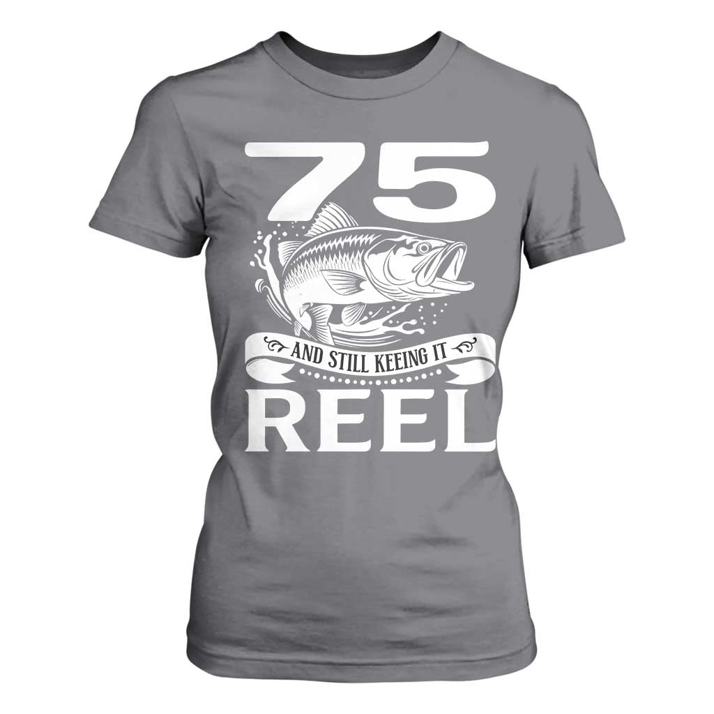 Still Keeping It Reel At 75 T Shirt For Women Fisherman Birthday Gift TS12 Charcoal Print Your Wear