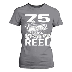 Still Keeping It Reel At 75 T Shirt For Women Fisherman Birthday Gift TS12 Charcoal Print Your Wear