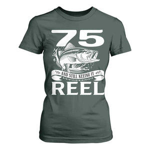 Still Keeping It Reel At 75 T Shirt For Women Fisherman Birthday Gift TS12 Dark Forest Green Print Your Wear