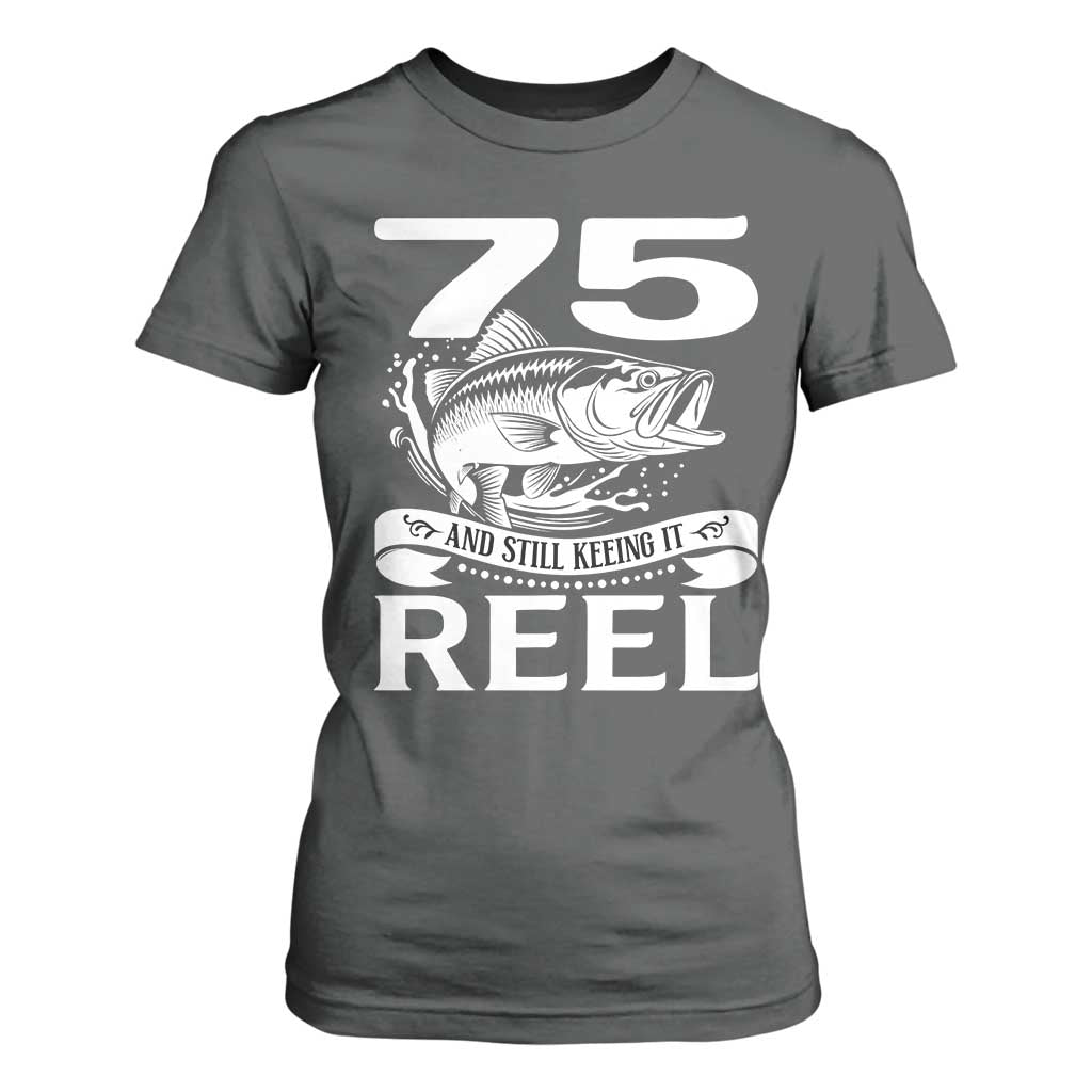 Still Keeping It Reel At 75 T Shirt For Women Fisherman Birthday Gift TS12 Dark Heather Print Your Wear