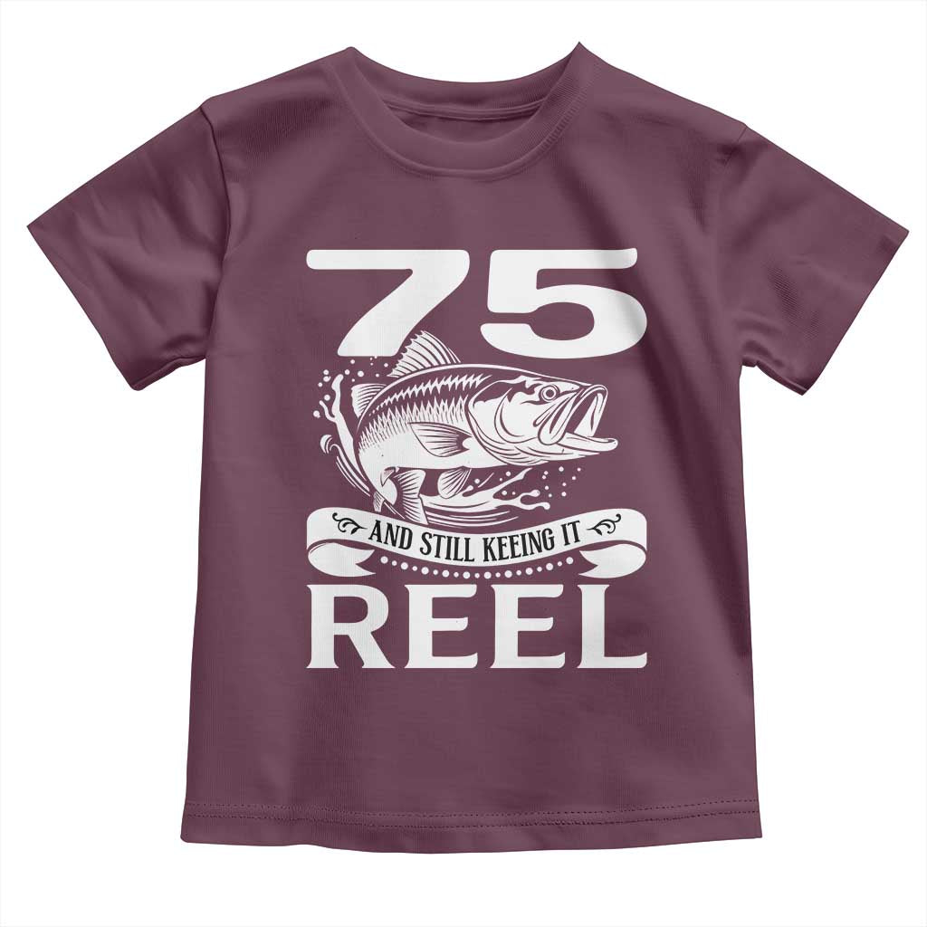 Still Keeping It Reel At 75 Toddler T Shirt Fisherman Birthday Gift TS12 Maroon Print Your Wear