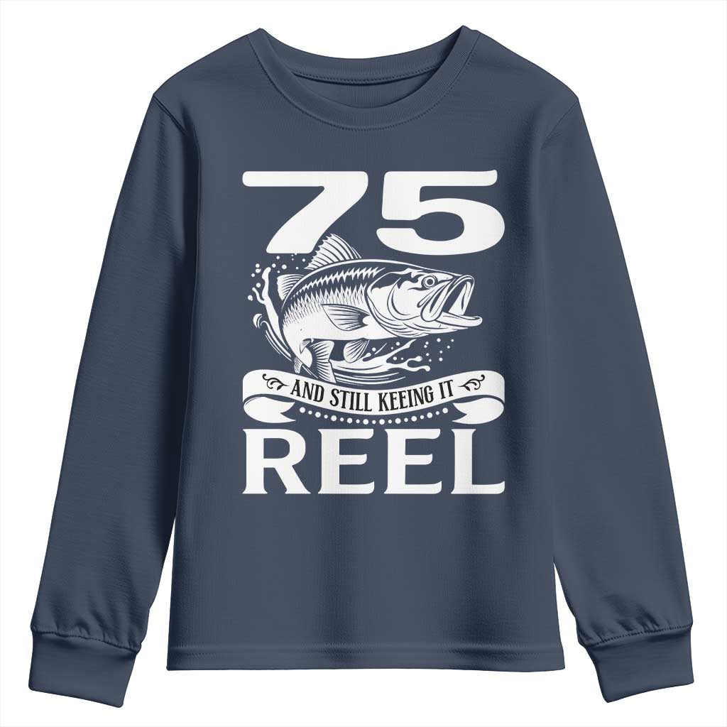 Still Keeping It Reel At 75 Youth Sweatshirt Fisherman Birthday Gift TS12 Navy Print Your Wear