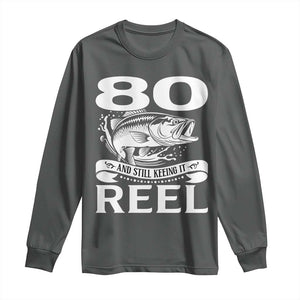 Still Keeping It Reel At 80 Long Sleeve Shirt Fisherman Birthday Gift TS12 Dark Heather Print Your Wear