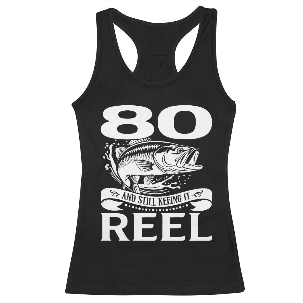 Still Keeping It Reel At 80 Racerback Tank Top Fisherman Birthday Gift TS12 Black Print Your Wear