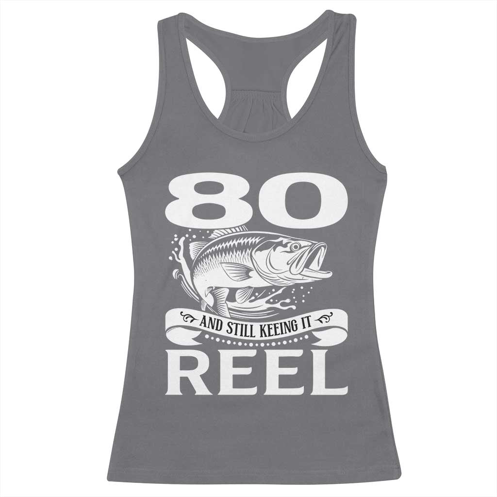 Still Keeping It Reel At 80 Racerback Tank Top Fisherman Birthday Gift TS12 Charcoal Print Your Wear