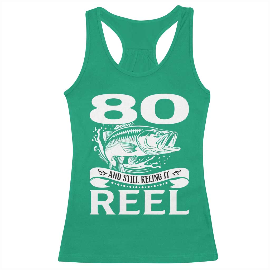 Still Keeping It Reel At 80 Racerback Tank Top Fisherman Birthday Gift TS12 Irish Green Print Your Wear