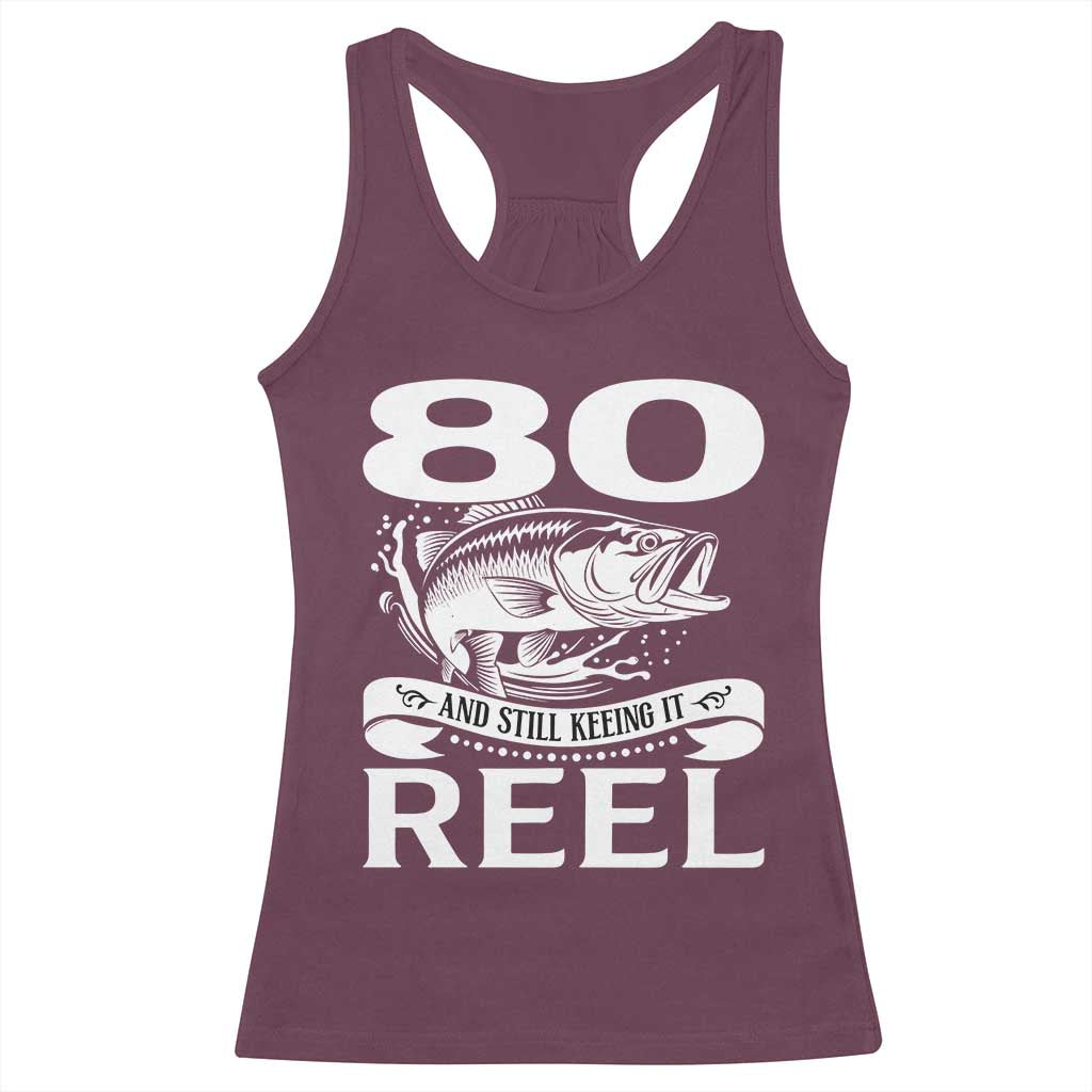 Still Keeping It Reel At 80 Racerback Tank Top Fisherman Birthday Gift TS12 Maroon Print Your Wear