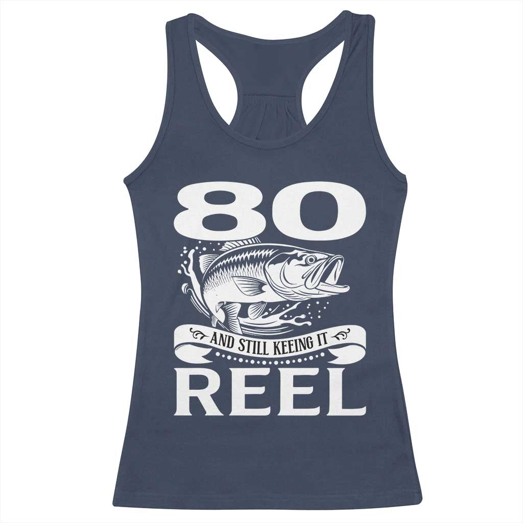 Still Keeping It Reel At 80 Racerback Tank Top Fisherman Birthday Gift TS12 Navy Print Your Wear