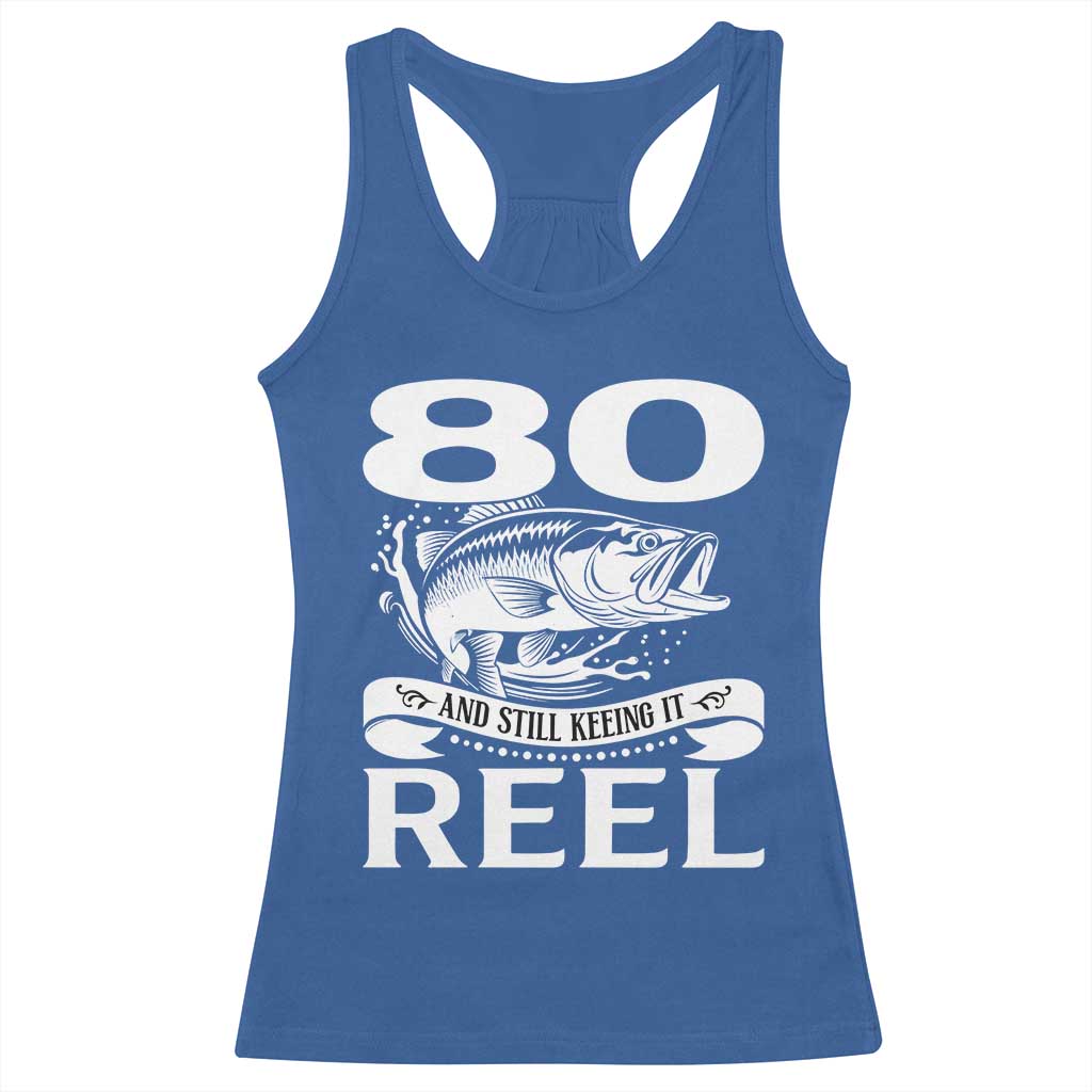 Still Keeping It Reel At 80 Racerback Tank Top Fisherman Birthday Gift TS12 Royal Blue Print Your Wear