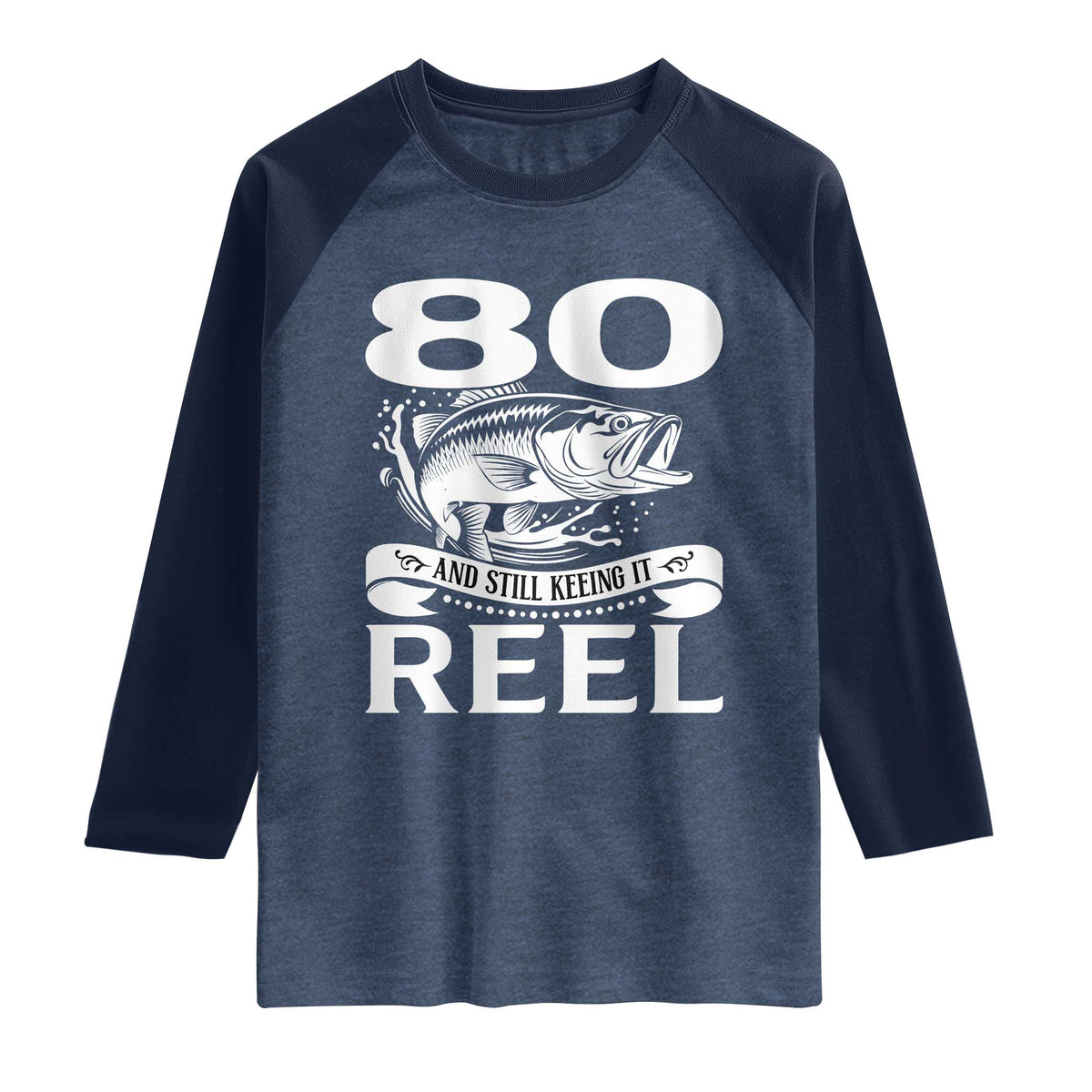Still Keeping It Reel At 80 Raglan Shirt Fisherman Birthday Gift TS12 Heather Denim Navy Print Your Wear