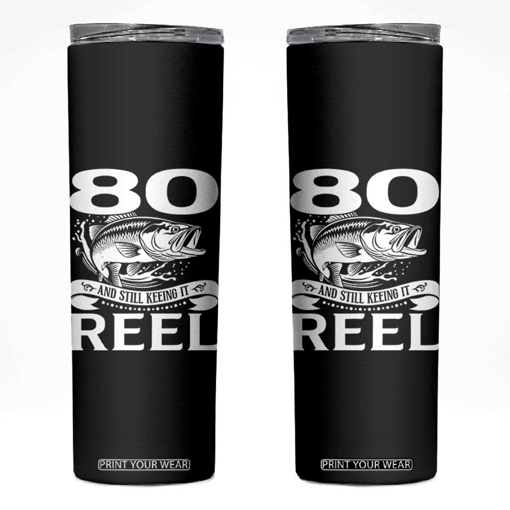 Still Keeping It Reel At 80 Skinny Tumbler Fisherman Birthday Gift TS12 Black Print Your Wear