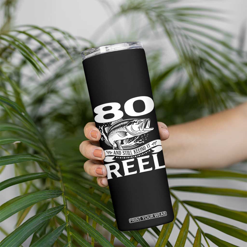 Still Keeping It Reel At 80 Skinny Tumbler Fisherman Birthday Gift TS12 Print Your Wear