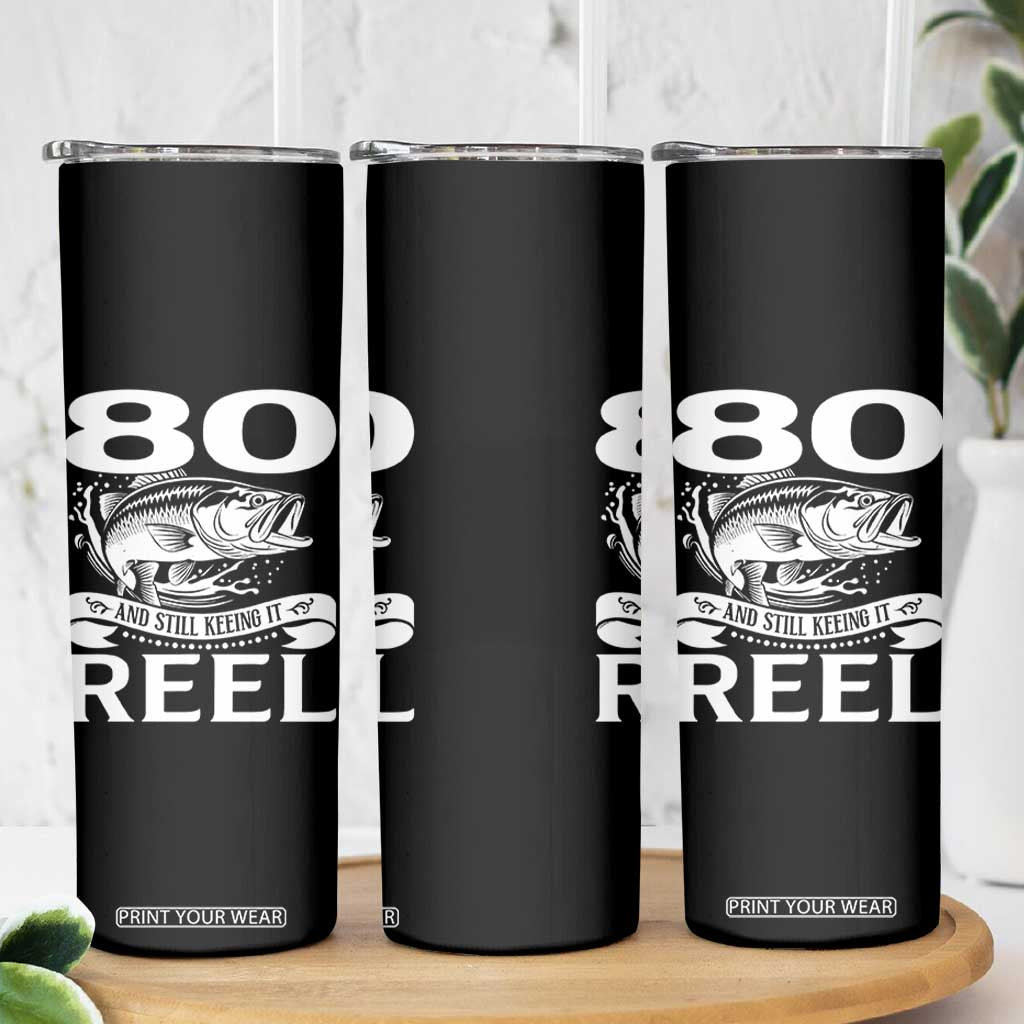 Still Keeping It Reel At 80 Skinny Tumbler Fisherman Birthday Gift TS12 Print Your Wear