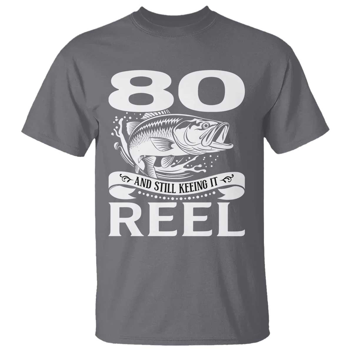 Still Keeping It Reel At 80 T Shirt Fisherman Birthday Gift TS12 Charcoal Print Your Wear