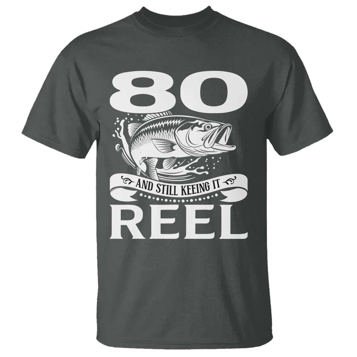 Still Keeping It Reel At 80 T Shirt Fisherman Birthday Gift TS12 Dark Heather Print Your Wear