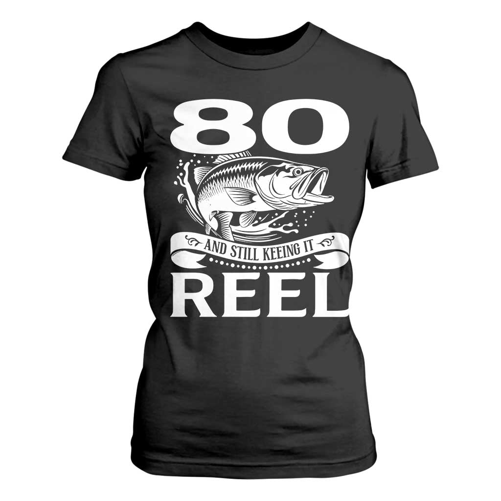 Still Keeping It Reel At 80 T Shirt For Women Fisherman Birthday Gift TS12 Black Print Your Wear