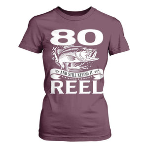 Still Keeping It Reel At 80 T Shirt For Women Fisherman Birthday Gift TS12 Maroon Print Your Wear