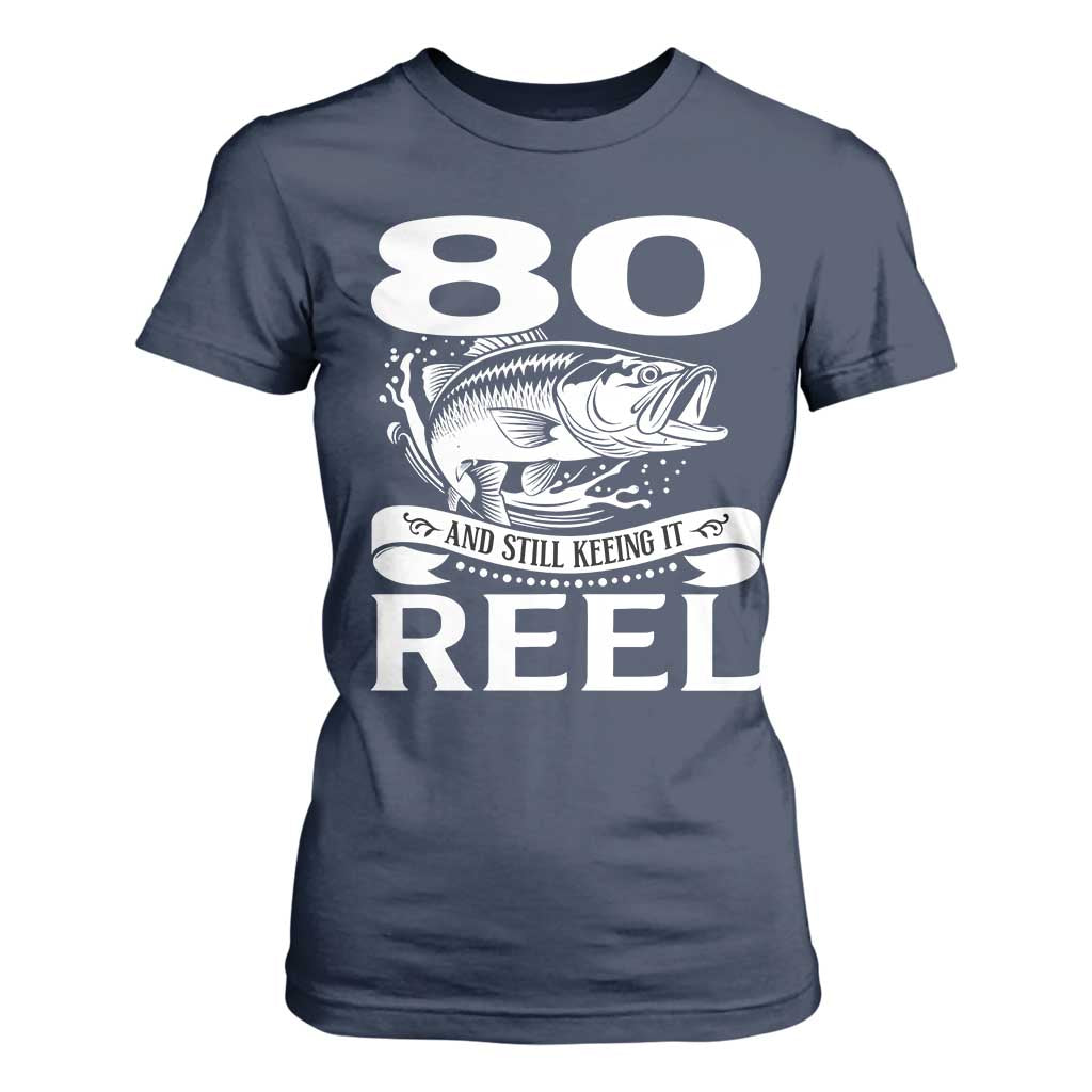 Still Keeping It Reel At 80 T Shirt For Women Fisherman Birthday Gift TS12 Navy Print Your Wear