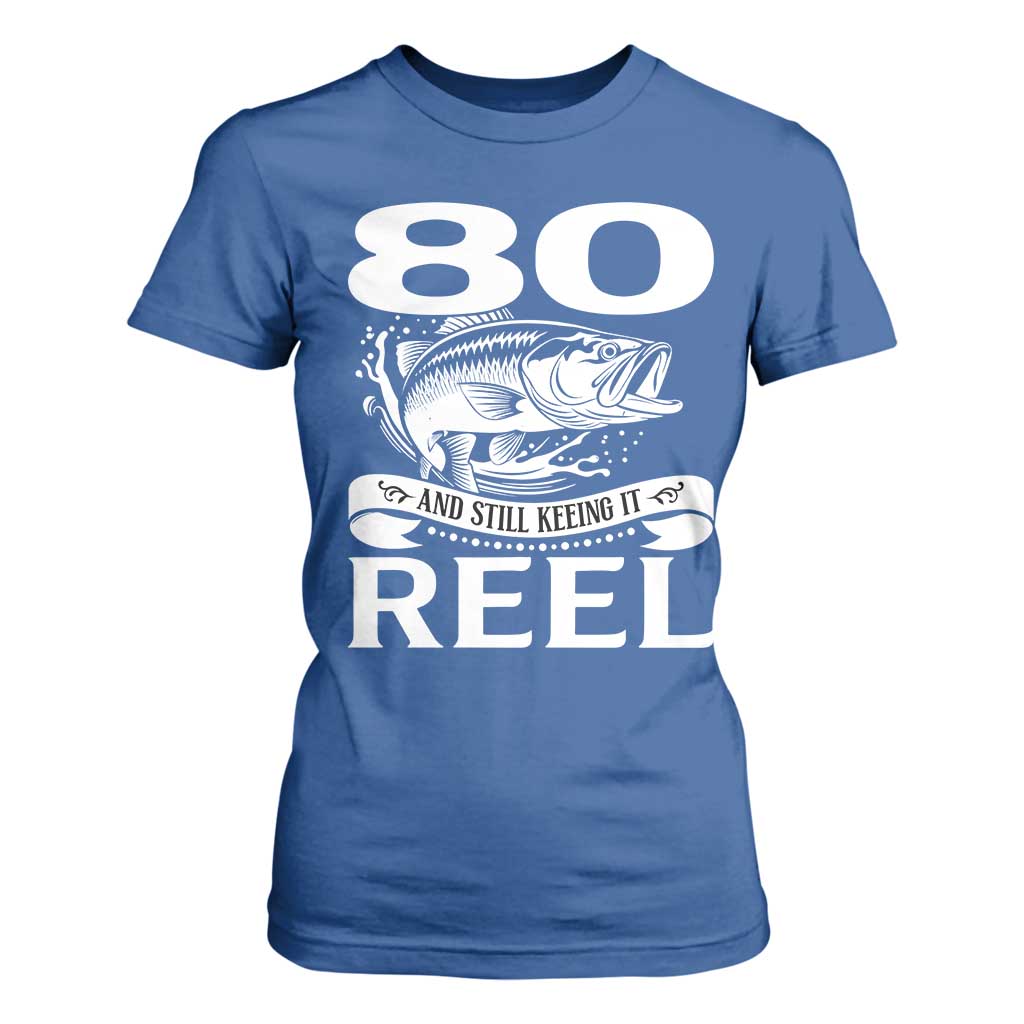 Still Keeping It Reel At 80 T Shirt For Women Fisherman Birthday Gift TS12 Royal Blue Print Your Wear