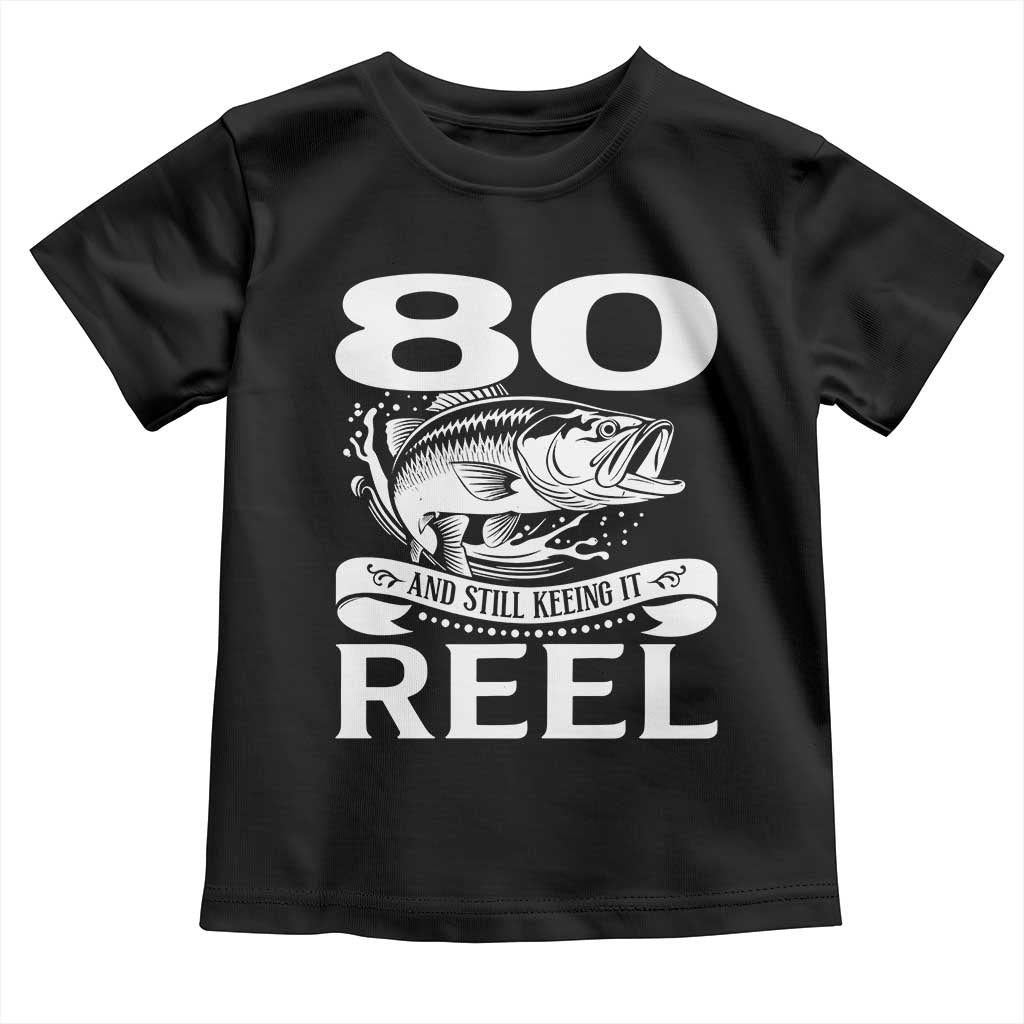 Still Keeping It Reel At 80 Toddler T Shirt Fisherman Birthday Gift TS12 Black Print Your Wear