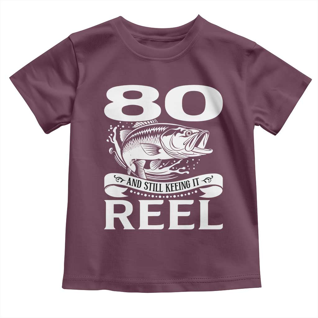 Still Keeping It Reel At 80 Toddler T Shirt Fisherman Birthday Gift TS12 Maroon Print Your Wear