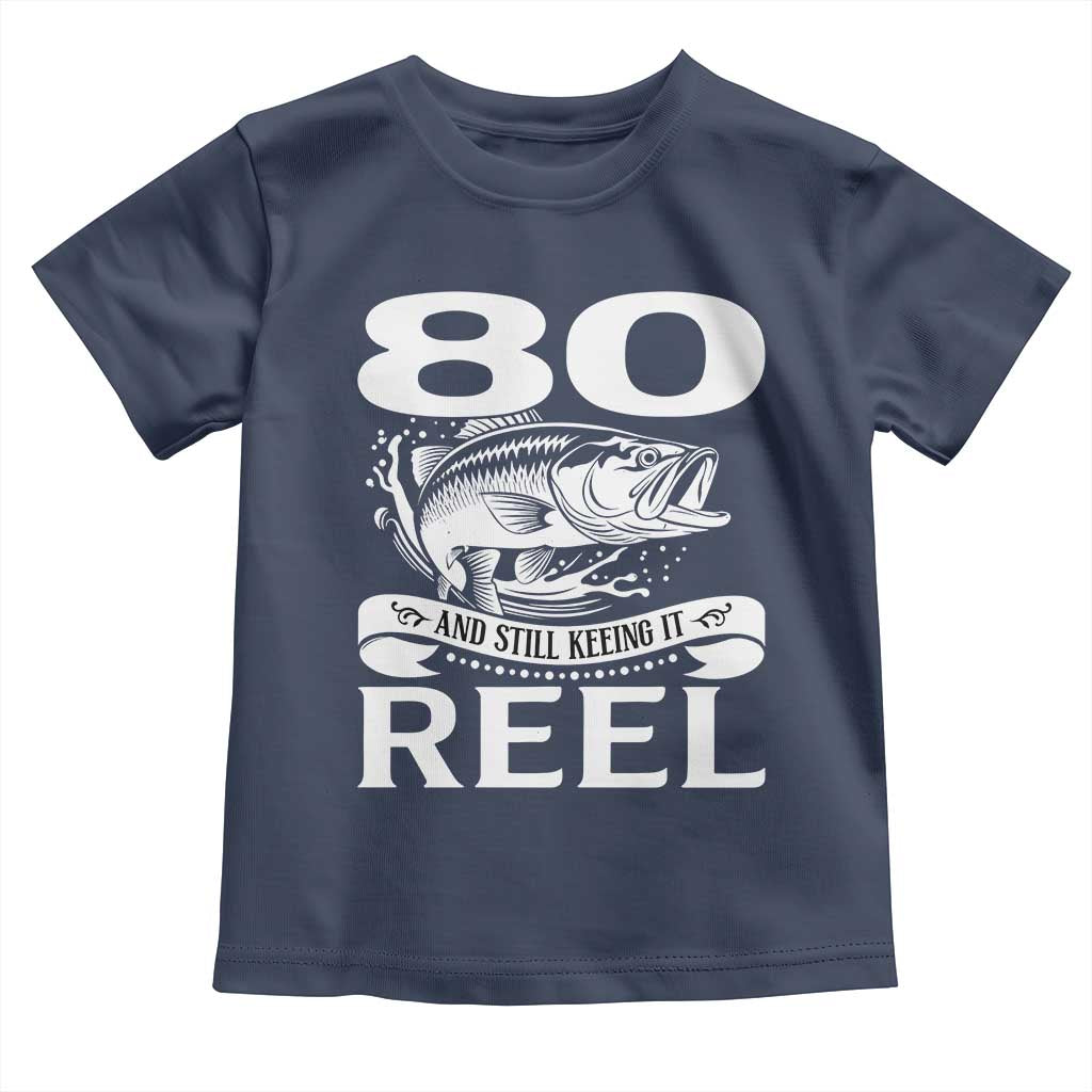 Still Keeping It Reel At 80 Toddler T Shirt Fisherman Birthday Gift TS12 Navy Print Your Wear