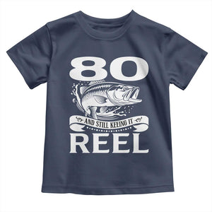 Still Keeping It Reel At 80 Toddler T Shirt Fisherman Birthday Gift TS12 Navy Print Your Wear