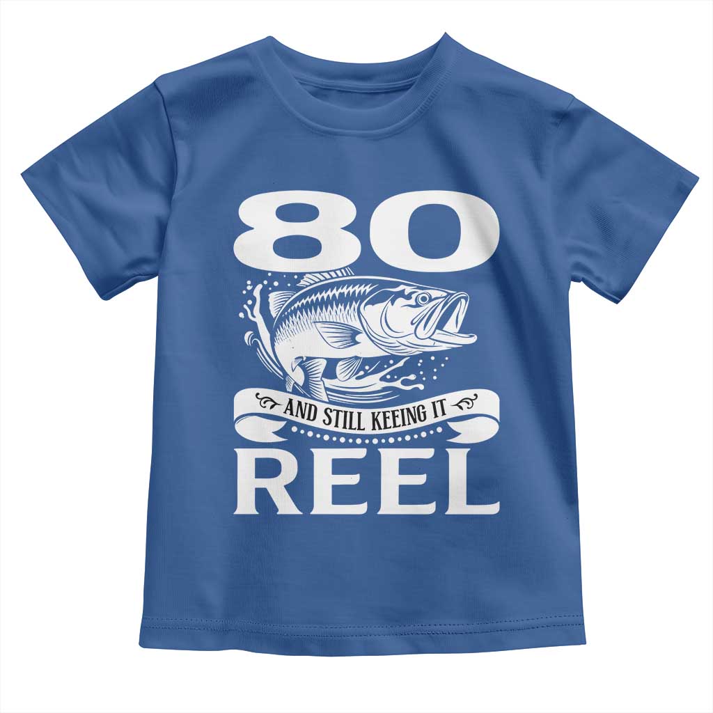 Still Keeping It Reel At 80 Toddler T Shirt Fisherman Birthday Gift TS12 Royal Blue Print Your Wear