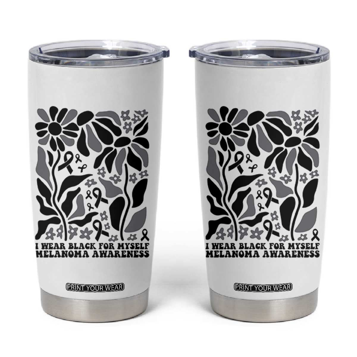 Melanoma Awareness Tumbler Cup I Wear Black For Myself Skin Cancer Survivor TS12 White Print Your Wear