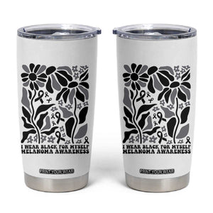Melanoma Awareness Tumbler Cup I Wear Black For Myself Skin Cancer Survivor TS12 White Print Your Wear