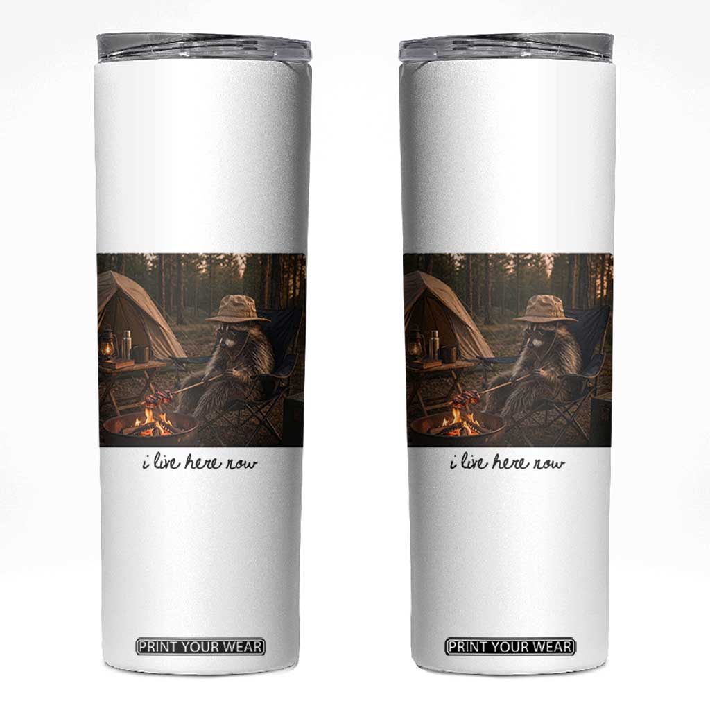 Funny Camping Raccoon Skinny Tumbler I Live Here Now Outdoor Lover