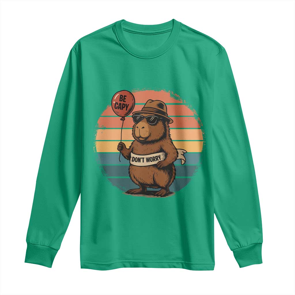 Funny Capybara Long Sleeve Shirt Be Capy Do Not Worry For Animal Lovers TS12 Irish Green Print Your Wear