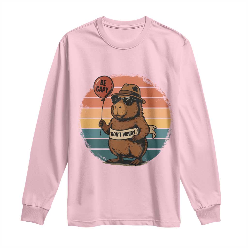 Funny Capybara Long Sleeve Shirt Be Capy Do Not Worry For Animal Lovers TS12 Light Pink Print Your Wear