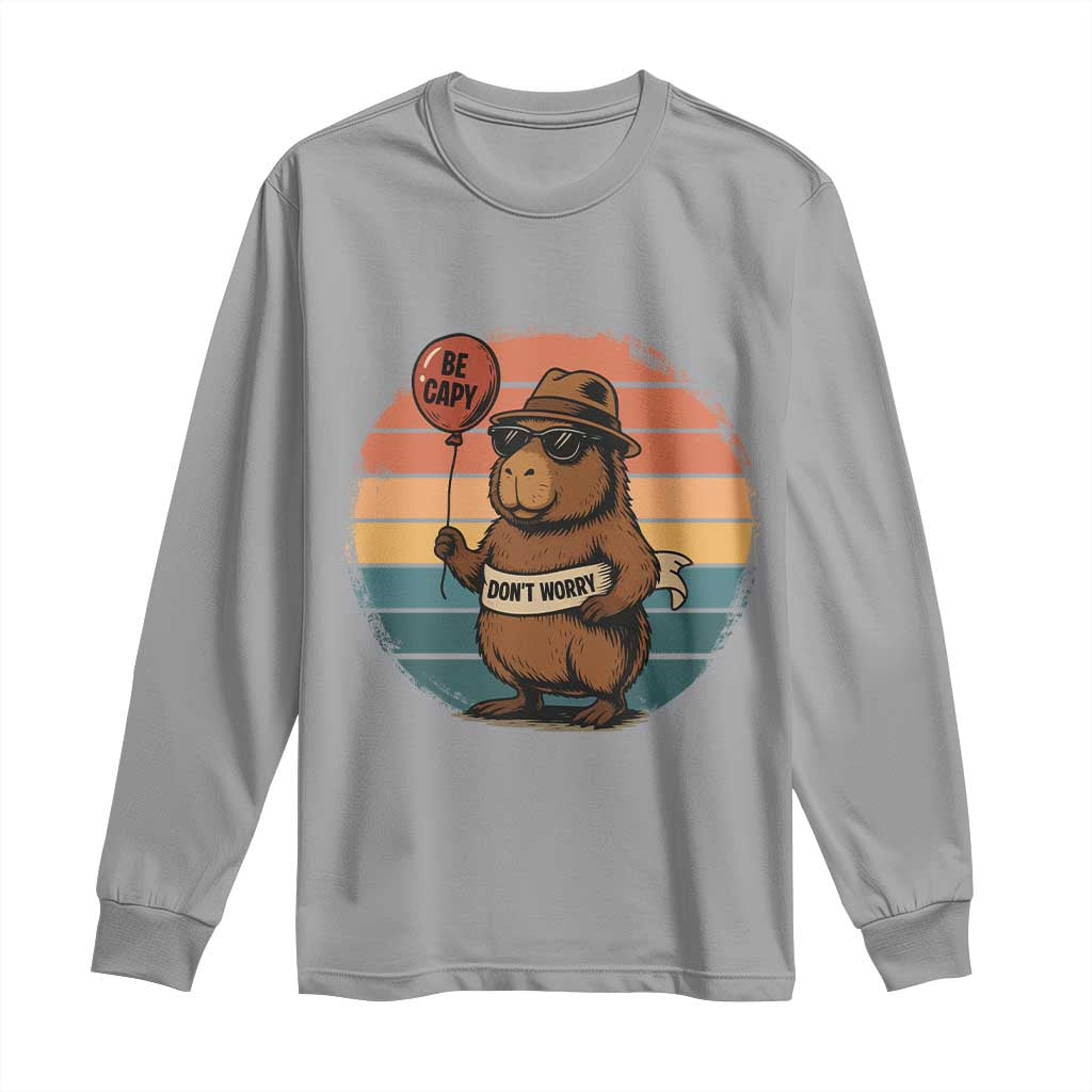 Funny Capybara Long Sleeve Shirt Be Capy Do Not Worry For Animal Lovers TS12 Sport Gray Print Your Wear