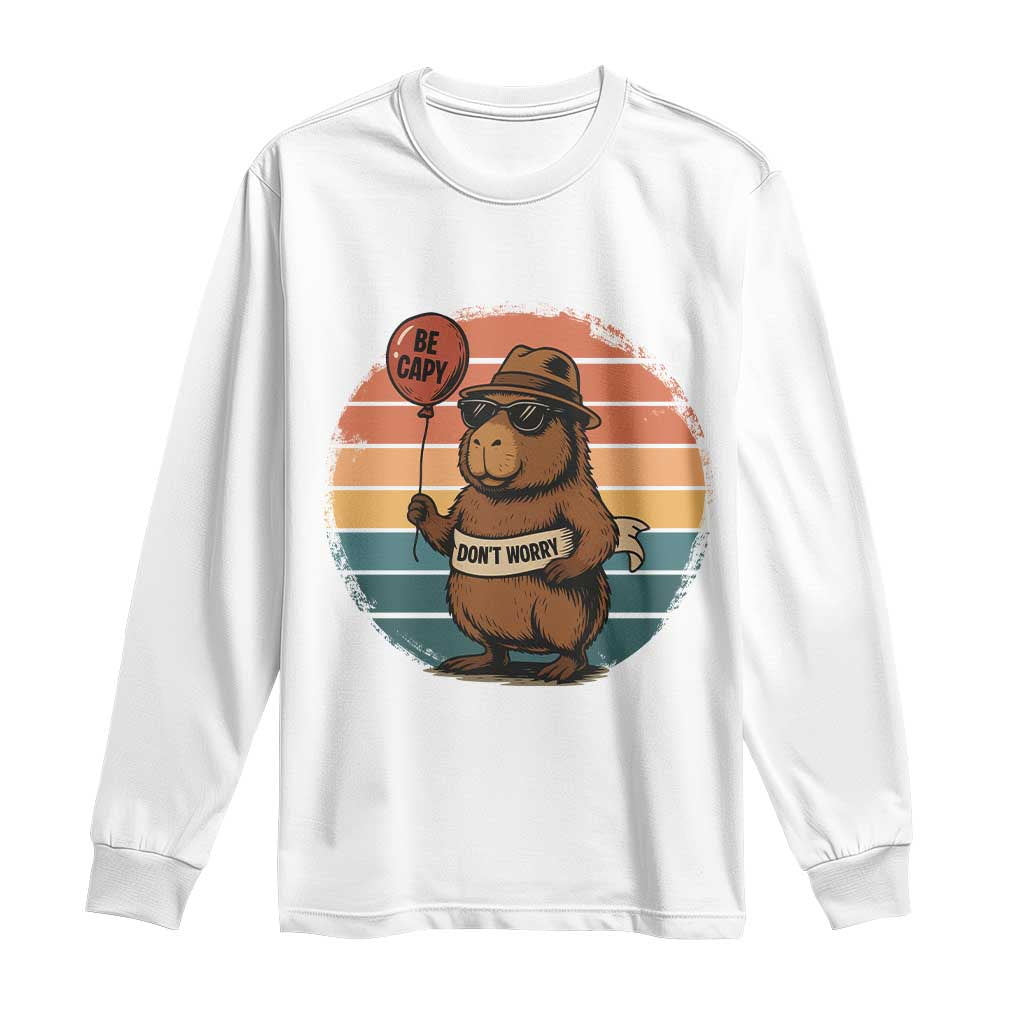 Funny Capybara Long Sleeve Shirt Be Capy Do Not Worry For Animal Lovers TS12 White Print Your Wear