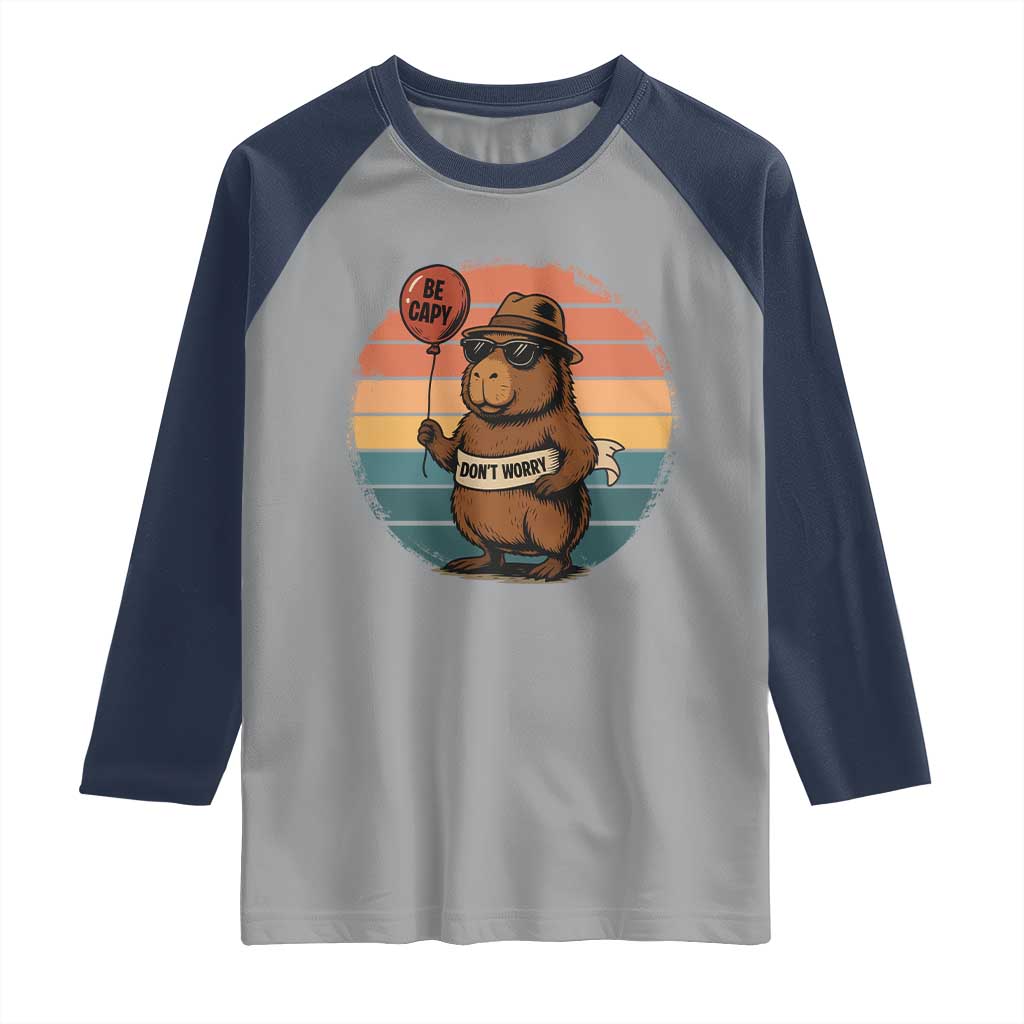Funny Capybara Raglan Shirt Be Capy Do Not Worry For Animal Lovers TS12 Sport Gray Navy Print Your Wear