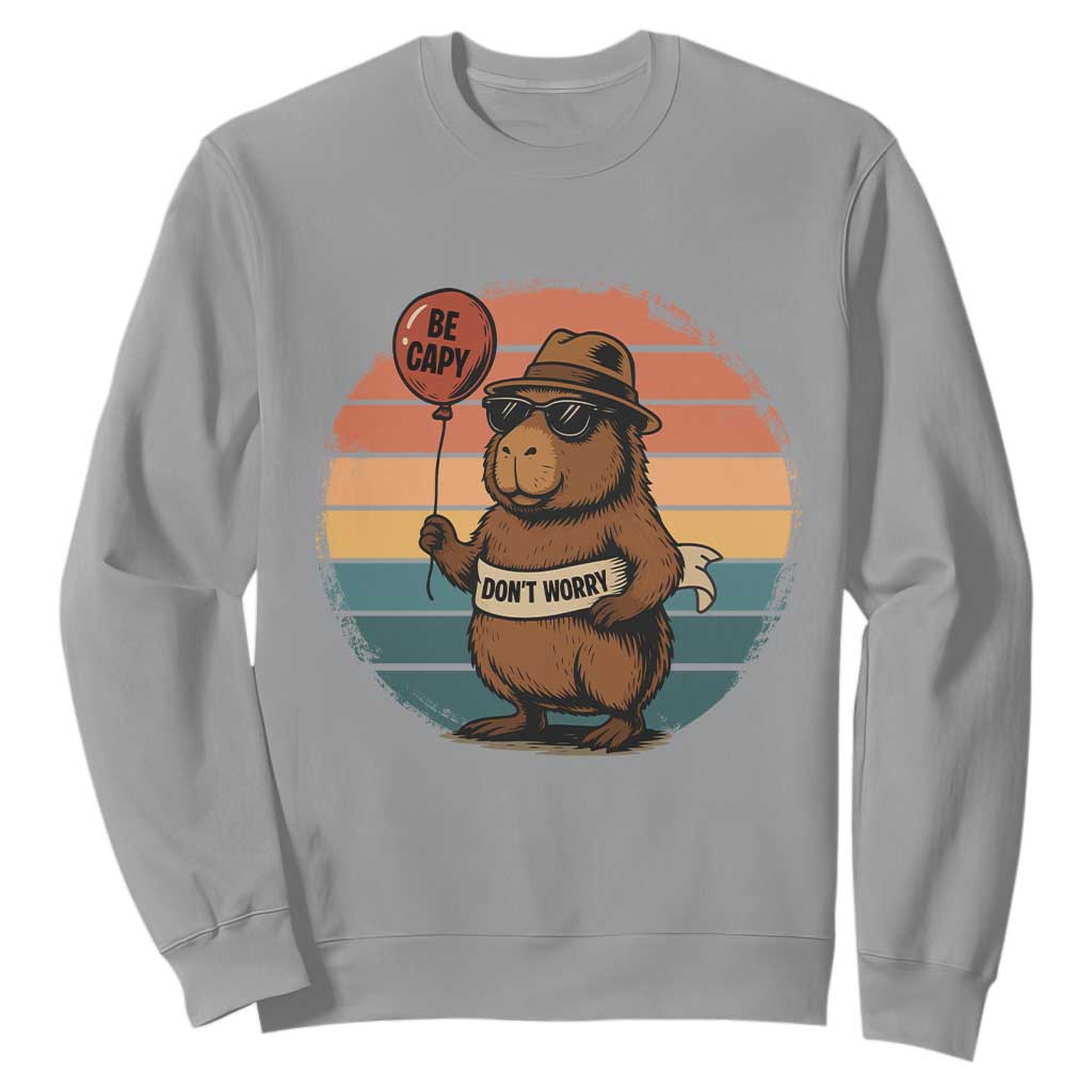 Funny Capybara Sweatshirt Be Capy Do Not Worry For Animal Lovers TS12 Sport Gray Print Your Wear